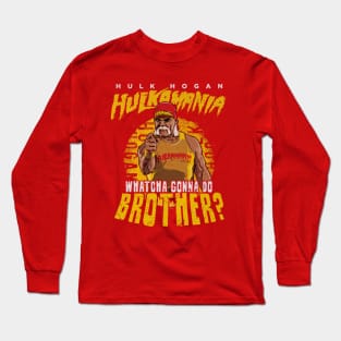 Hulk Hogan Hulkamania Whatcha Gonna Do Brother Long Sleeve T-Shirt